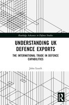 Routledge Advances in Defence Studies- Understanding UK Defence Exports
