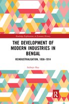 Routledge Explorations in Economic History-The Development of Modern Industries in Bengal