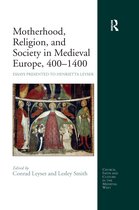 Church, Faith and Culture in the Medieval West- Motherhood, Religion, and Society in Medieval Europe, 400-1400
