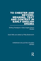 Variorum Collected Studies- To Chester and Beyond: Meaning, Text and Context in Early English Drama