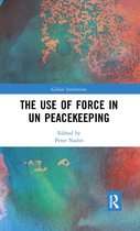 Global Institutions-The Use of Force in UN Peacekeeping