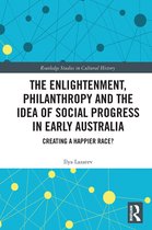Routledge Studies in Cultural History-The Enlightenment, Philanthropy and the Idea of Social Progress in Early Australia