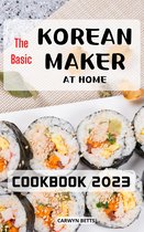 The Basic Korean Maker at Home Cookbook 2023