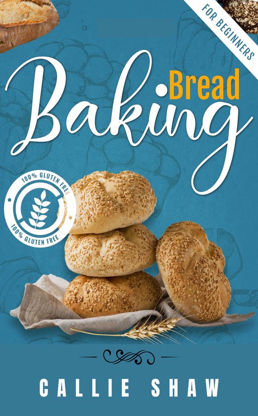 Baking Bread For Beginners (ebook), Callie Shaw 1230006438500
