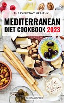 The Everyday Healthy Mediterranean Diet Cookbook 2023