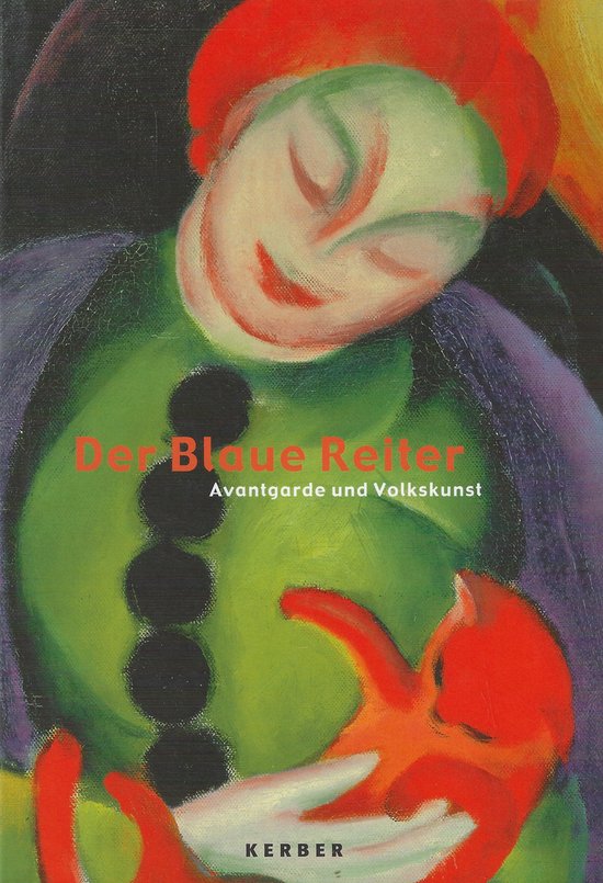 Der Blaue Reiter : Avantgarde und Volkskunst.