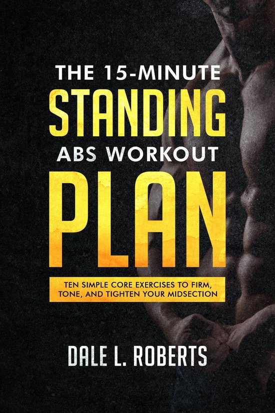 The 15 Minute Standing Abs Workout Plan ebook Dale L. Roberts