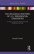 Routledge Advances in Corpus Linguistics-The Religious Rhetoric of U.S. Presidential Candidates