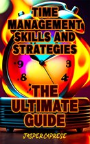 Time Management Secrets: Unlocking Your Productivity Potential 1 - Time Management Skills and Strategies: The Ultimate Guide