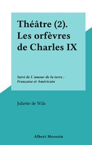 Théâtre (2). Les orfèvres de Charles IX