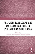 Archaeology and Religion in South Asia- Religion, Landscape and Material Culture in Pre-modern South Asia