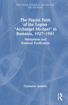 Routledge Studies in Fascism and the Far Right-The Fascist Faith of the Legion "Archangel Michael" in Romania, 1927–1941