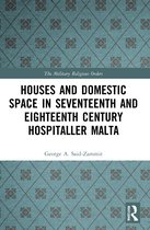 The Military Religious Orders- Houses and Domestic Space in Seventeenth and Eighteenth Century Hospitaller Malta