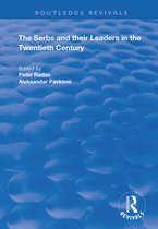 Routledge Revivals-The Serbs and their Leaders in the Twentieth Century