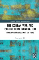 Routledge Advances in Korean Studies-The Korean War and Postmemory Generation