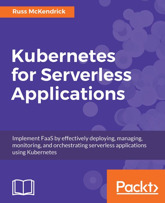 Kubernetes for Serverless Applications | 9781788620376 | Russ ...