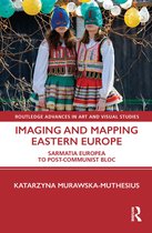Routledge Advances in Art and Visual Studies- Imaging and Mapping Eastern Europe