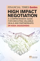 The FT Guides-The Financial Times Guide to High Impact Negotiation: A comprehensive guide for executing valuable deals and partnerships
