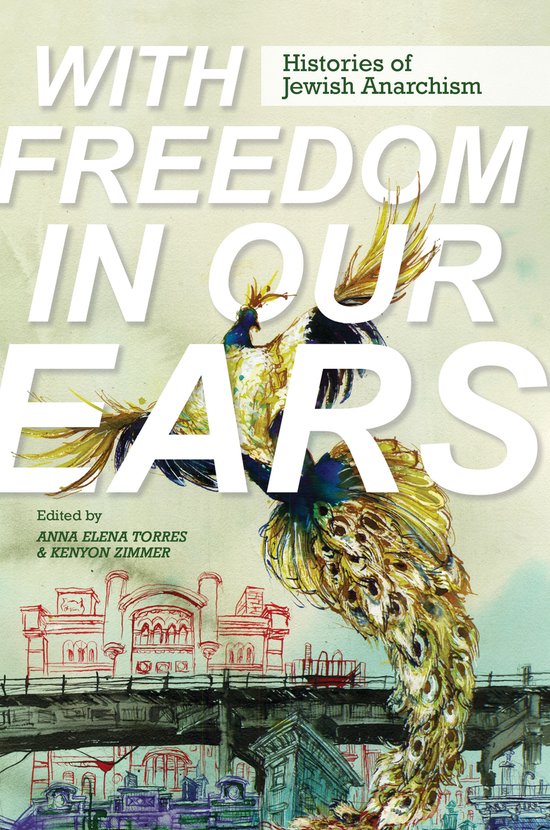 Boekomslag met pauw en stadsgezicht, titel 'With Freedom in Our Ears: Histories of Jewish Anarchism'.