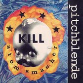 Pitchblende - Kill Atom Smasher (LP)