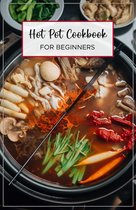 For Beginners Cookbook - Hot Pot Cookbook for Beginners