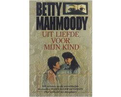 Uit liefde voor mijn kind | Betty Mahmoody