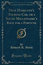 Dick Hamilton's Touring Car, or a Young Millionaire's Race for a Fortune (Classic Reprint)