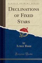 Declinations of Fixed Stars (Classic Reprint)