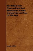 My Italian Year - Observations And Reflections In Italy During The Last Year Of The War