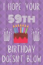 I Hope Your 59th Birthday Doesn't Blow: Funny 59th Birthday I hope your birthday doesn't blow Journal / Notebook / Diary (6 x 9 - 110 Blank Lined Page
