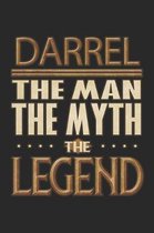 Darrel The Man The Myth The Legend: Darrel Notebook Journal 6x9 Personalized Customized Gift For Someones Surname Or First Name is Darrel