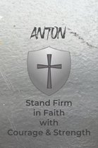 Anton Stand Firm in Faith with Courage & Strength: Personalized Notebook for Men with Bibical Quote from 1 Corinthians 16:13