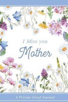 I miss you Mother: A Grief Notebook Journal