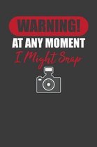 Warning! At Any Moment I Might Snap