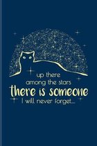Up There Among The Stars There Is Someone I Will Never Forget...: Cute Cat Quotes Journal For Animal Language, Kitten Care, Kitty, Shorthair & Feline