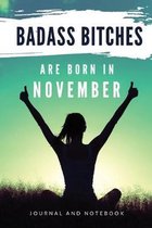 Badass Bitches Are Born In November Journal and Notebook: Funny Gag Gift For Women or Girls Born in November, Birthday Card Alternative for Friend, Bo