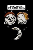 Don't Worry, It's A Moon Phase.: Funny Space Notebook