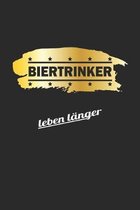 Biertrinker leben l�nger: Tagebuch, Notizbuch, Notizheft - Geschenk-Idee f�r Bier-Trinker & JGA - Blank - A5 - 120 Seiten