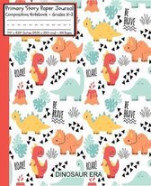Dinosaur Era Be Brave ROAR! Primary Story Paper Journal: Cool Dinosaurs Book Dino T-Rex/Dotted Midline and Picture Space/Grades K-2/Draw & Write Exerc