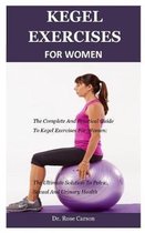 Kegel Exercise For Women: The Complete And Practical Guide To Kegel Exercises For Women