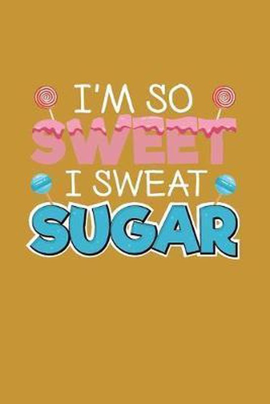 Bol Com I M So Sweet I Sweat Sugar Lined Journal Notebook Designs For Foodies By Foodies