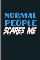 Normal People Scares Me: Introvert Introverted Shy Anti Social Normal People Scare Me Gift (6''x9'') Dot Grid notebook Journal to write in
