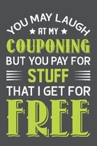 You May Laugh At My Couponing But You Pay For Stuff That I Get For Free: Lined Journal Notebook