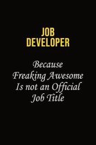 Job Developer Because Freaking Awesome Is Not An Official Job Title: Career journal, notebook and writing journal for encouraging men, women and kids.