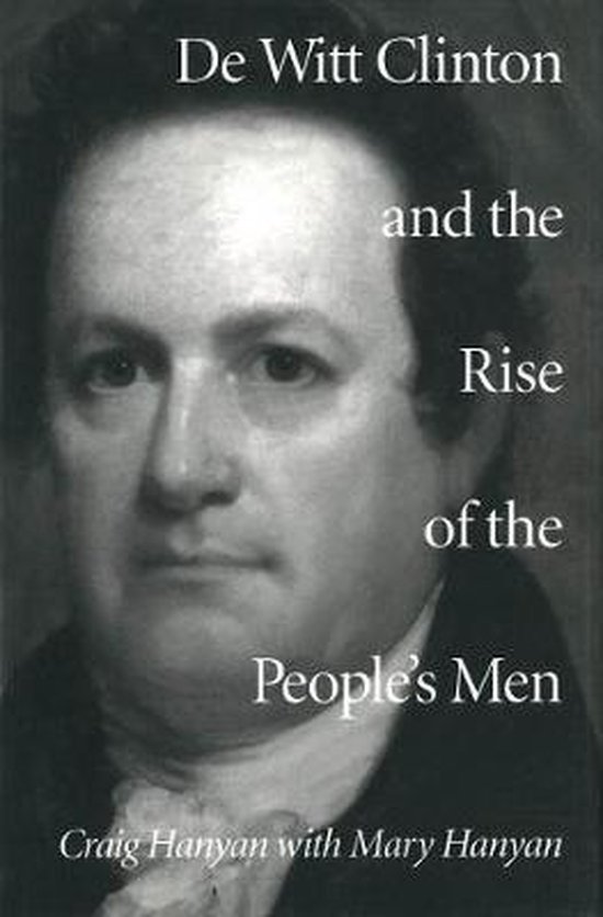 de Witt Clinton and the Rise of the People's Men, Craig Hanyan