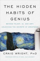 The Hidden Habits of Genius Beyond Talent, Iq, and GritUnlocking the Secrets of Greatness