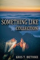 Kris T. Bethke's Something Like Collection
