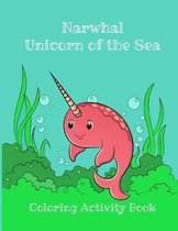 Narwhal Unicorn of the Sea Coloring Activity Book: For Boys and Girls, Kids Ages 4-8 Under the Sea Magical Fantasy Fun Adventure Tales