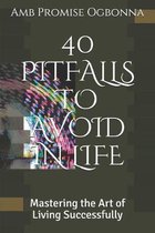 40 Pitfalls to Avoid in Life: Mastering the Art of Living Successfully