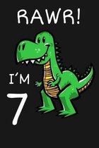 RAWR! I'm 7: Happy 7th Birthday 7 Years Old Trex Dinosaur Gift for Boys & Girls